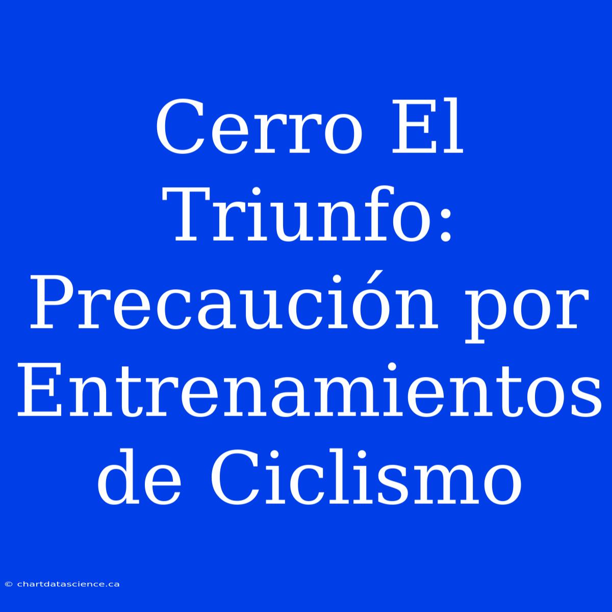 Cerro El Triunfo: Precaución Por Entrenamientos De Ciclismo