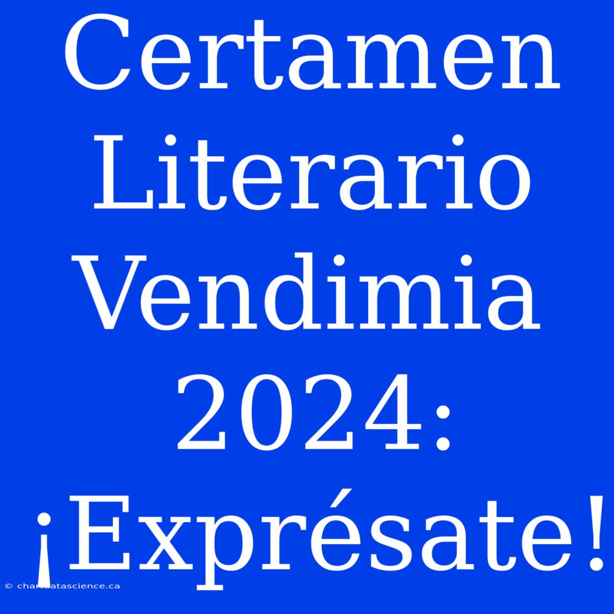 Certamen Literario Vendimia 2024: ¡Exprésate!