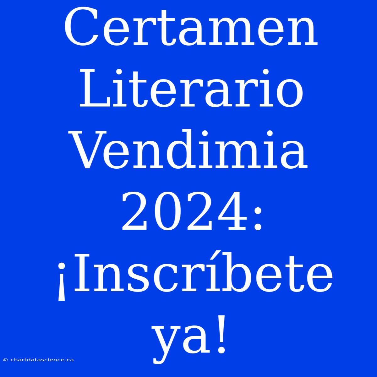 Certamen Literario Vendimia 2024: ¡Inscríbete Ya!