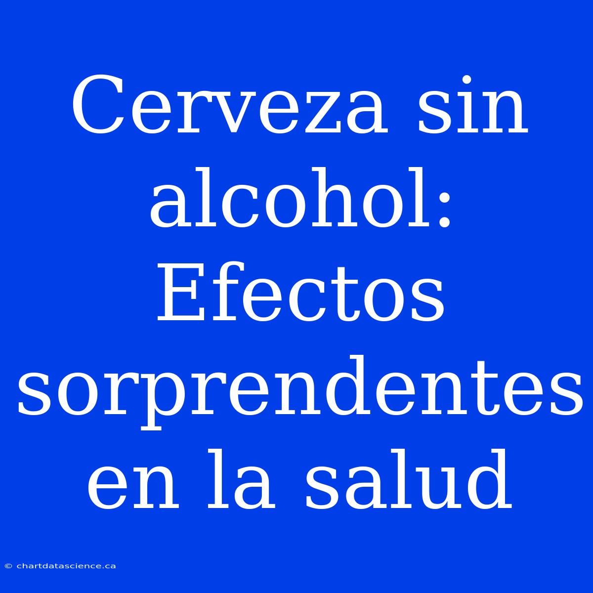 Cerveza Sin Alcohol: Efectos Sorprendentes En La Salud