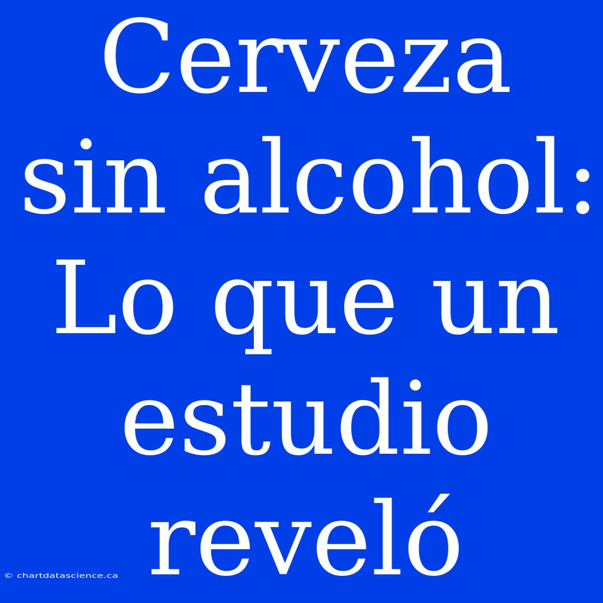 Cerveza Sin Alcohol: Lo Que Un Estudio Reveló