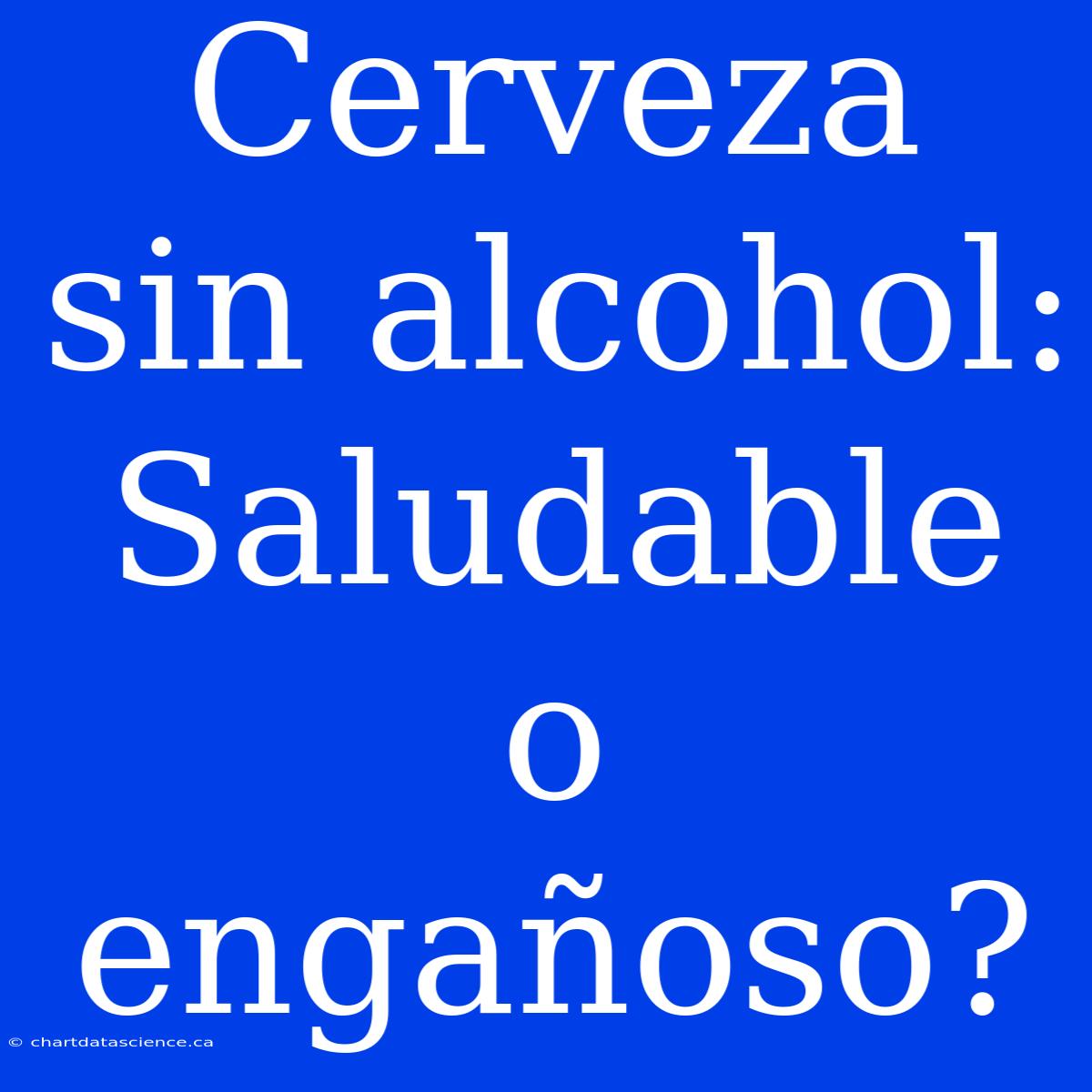 Cerveza Sin Alcohol: Saludable O Engañoso?