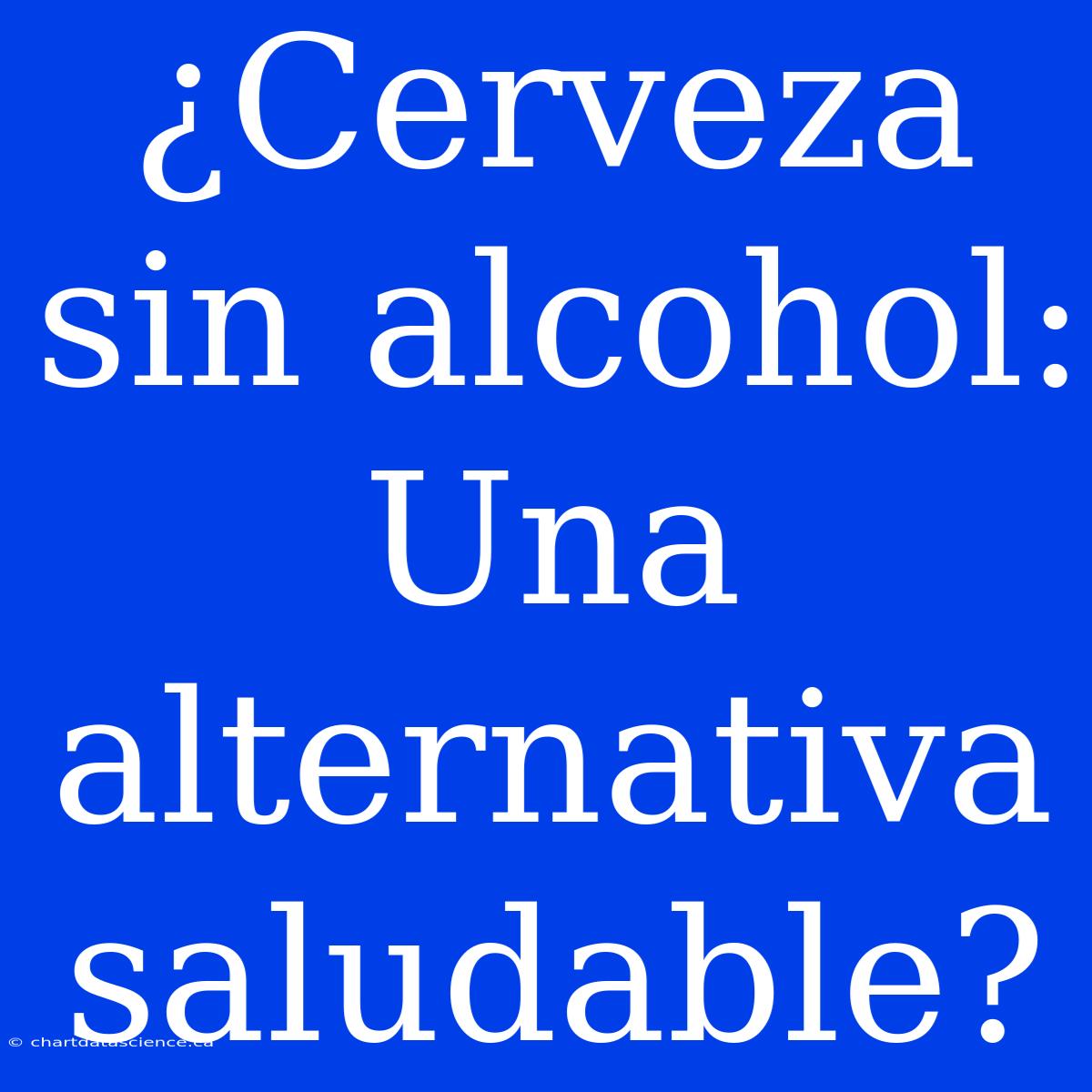 ¿Cerveza Sin Alcohol: Una Alternativa Saludable?