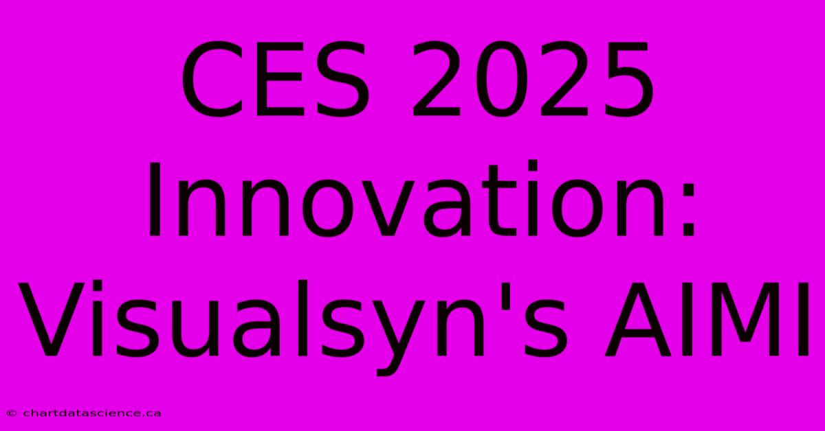 CES 2025 Innovation: Visualsyn's AIMI