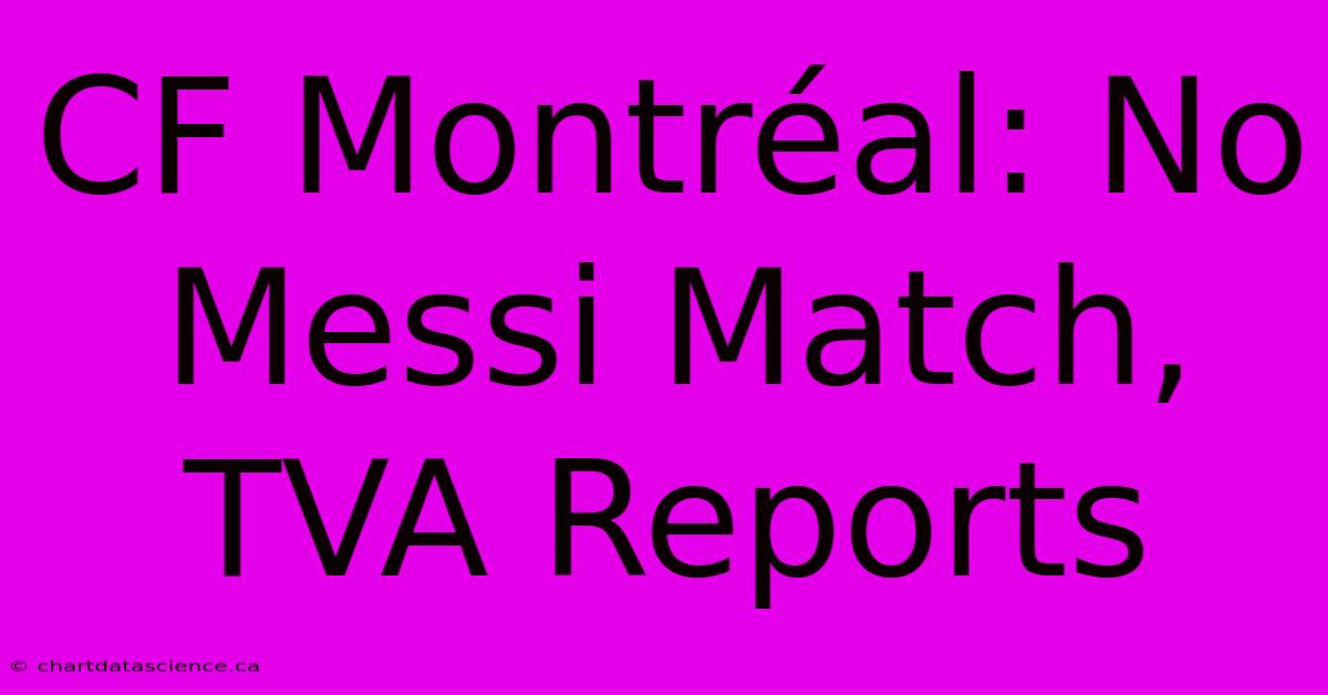 CF Montréal: No Messi Match, TVA Reports