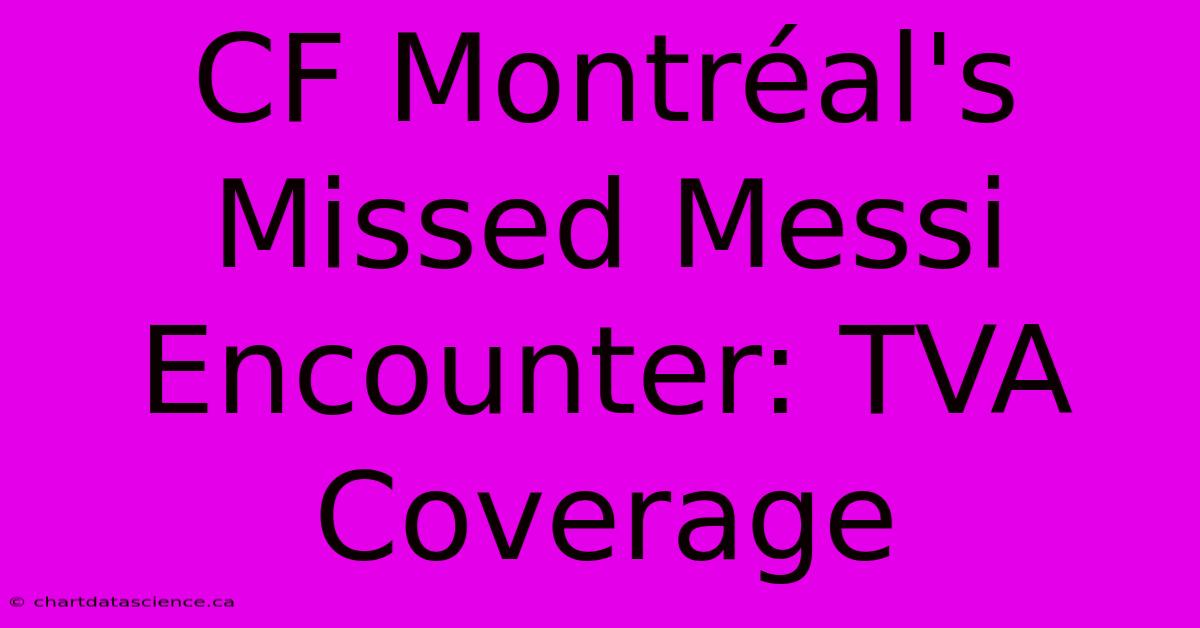 CF Montréal's Missed Messi Encounter: TVA Coverage 