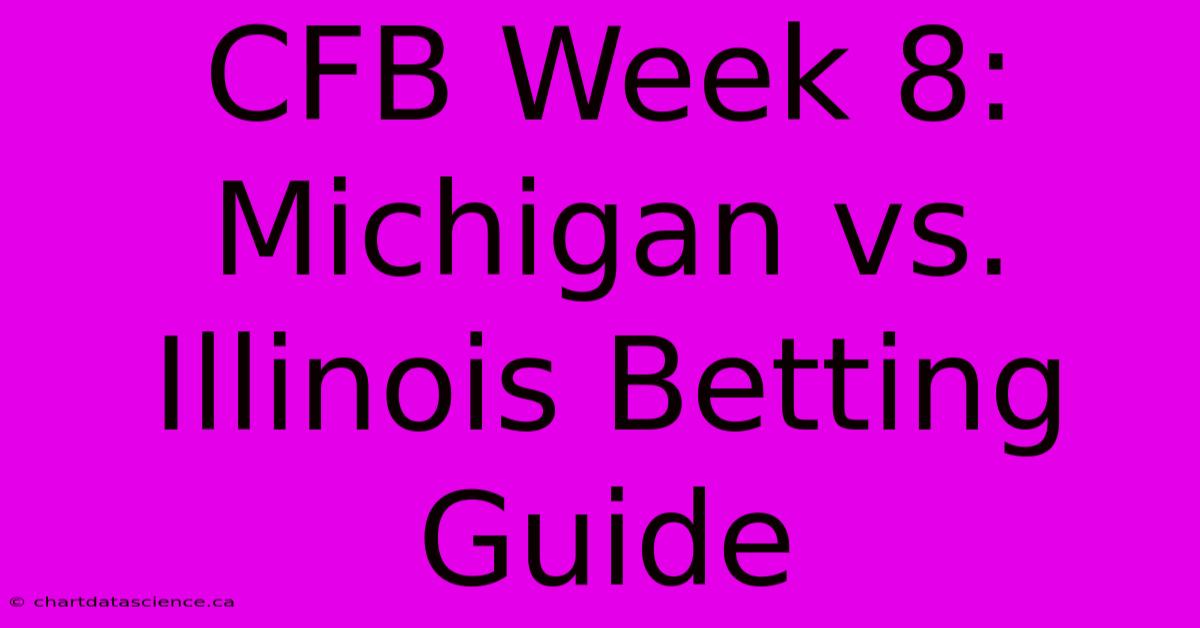 CFB Week 8: Michigan Vs. Illinois Betting Guide