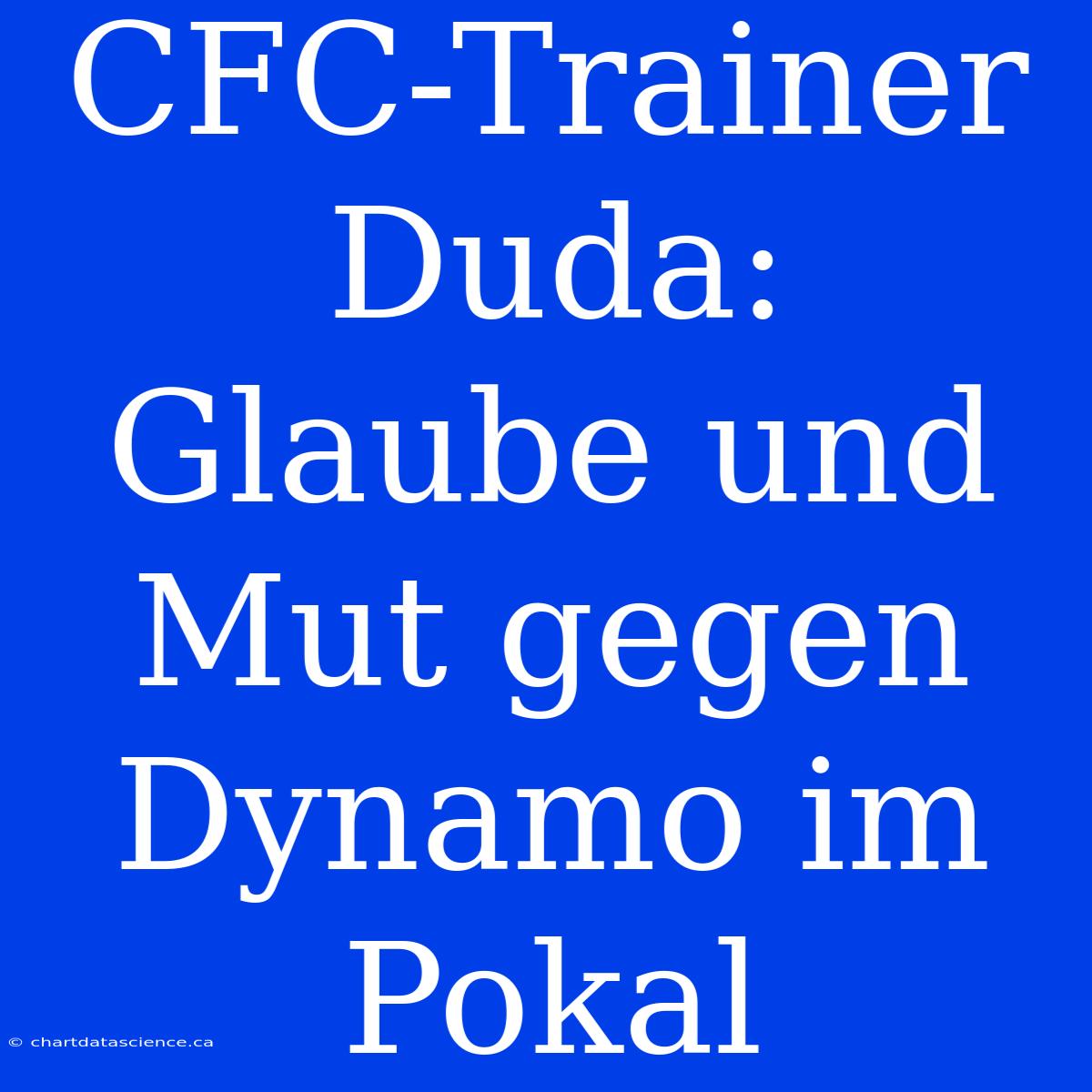 CFC-Trainer Duda: Glaube Und Mut Gegen Dynamo Im Pokal