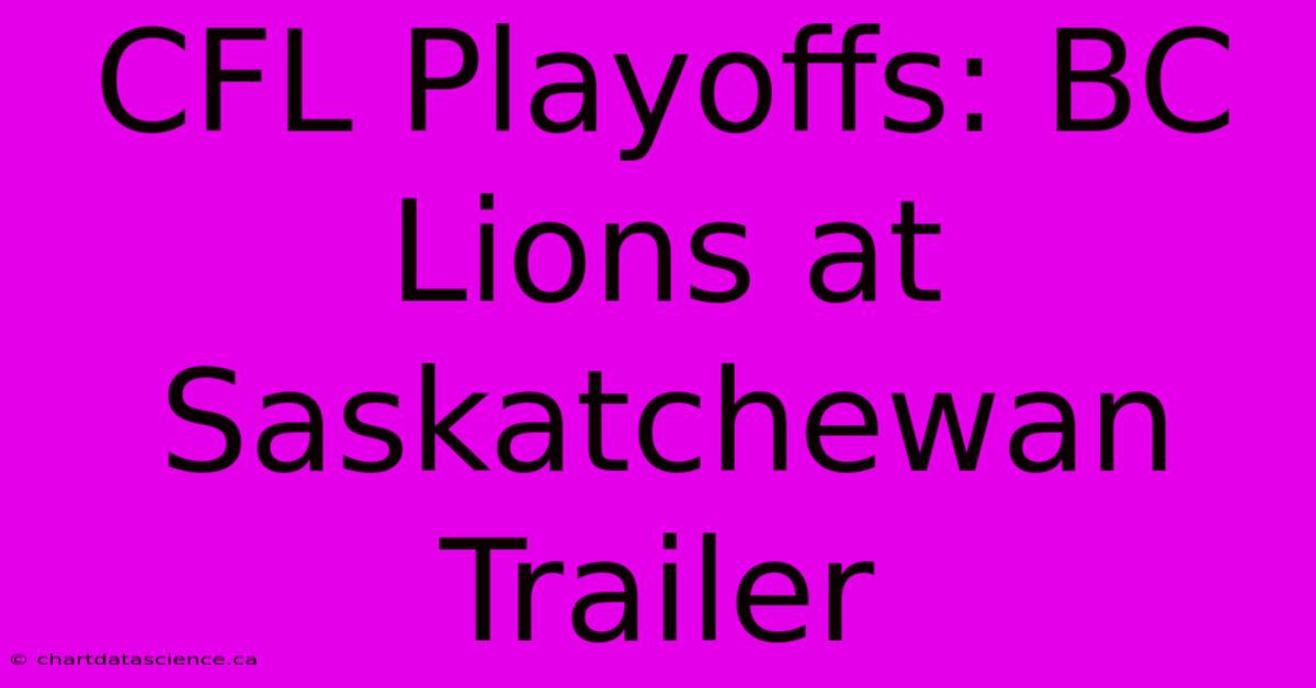 CFL Playoffs: BC Lions At Saskatchewan Trailer