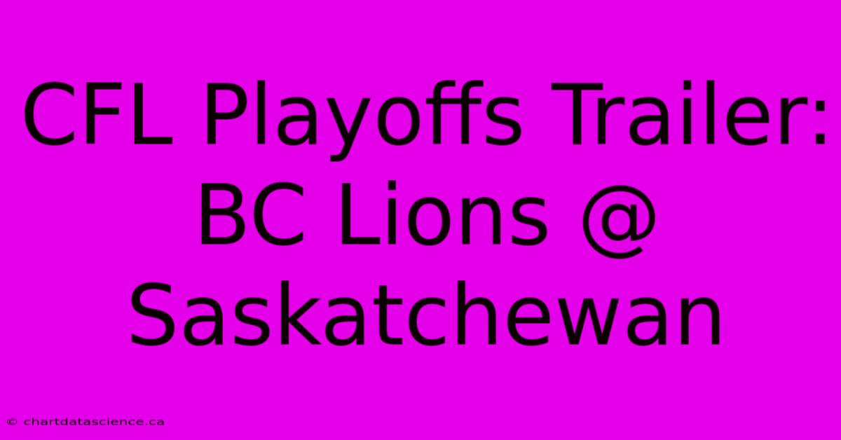 CFL Playoffs Trailer: BC Lions @ Saskatchewan 