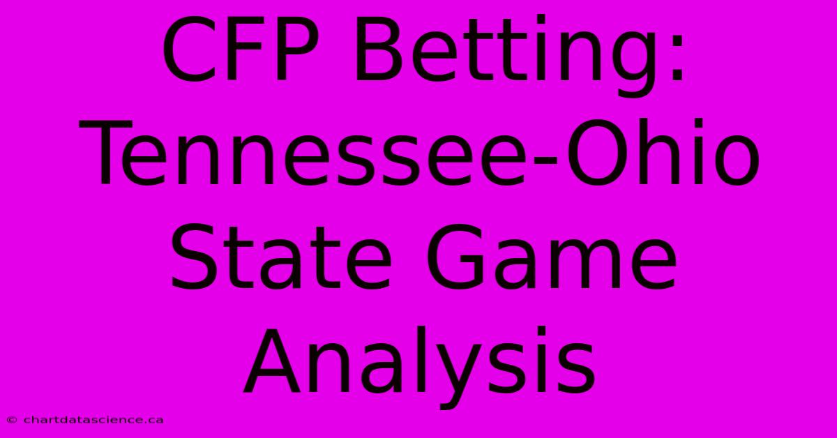 CFP Betting: Tennessee-Ohio State Game Analysis