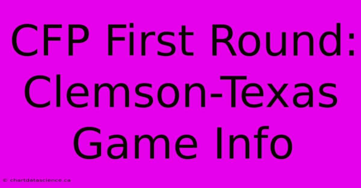 CFP First Round: Clemson-Texas Game Info