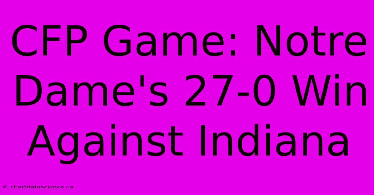 CFP Game: Notre Dame's 27-0 Win Against Indiana