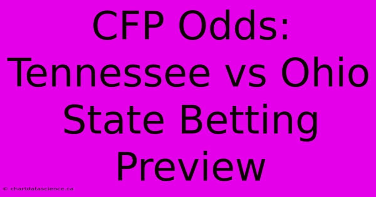 CFP Odds: Tennessee Vs Ohio State Betting Preview