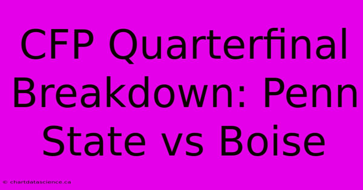 CFP Quarterfinal Breakdown: Penn State Vs Boise