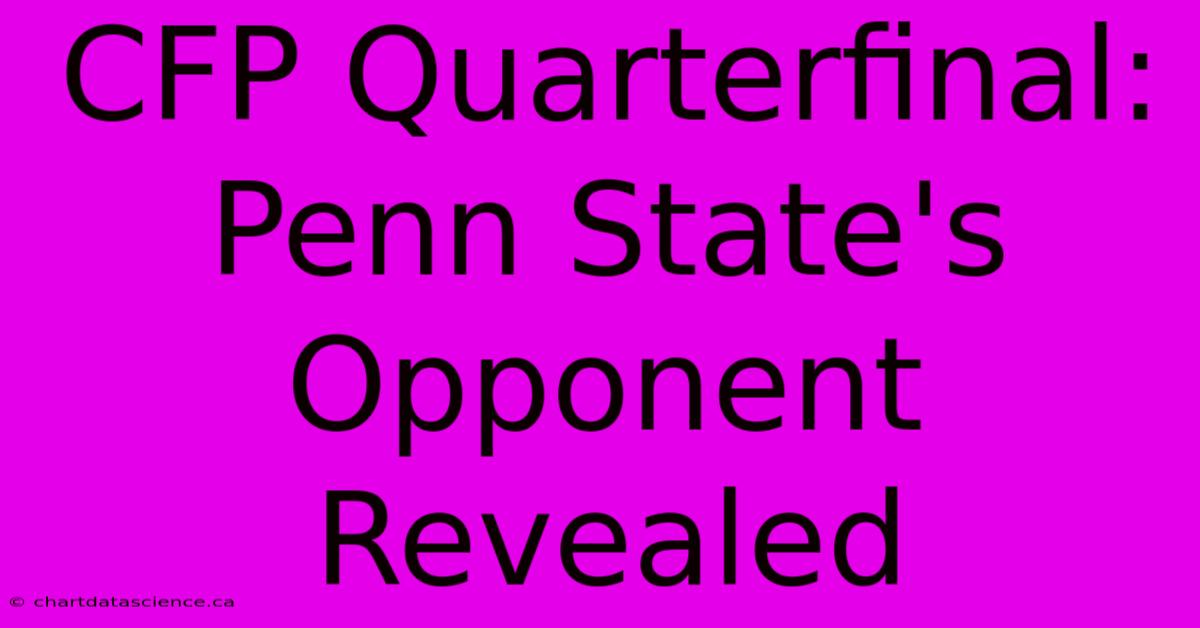 CFP Quarterfinal: Penn State's Opponent Revealed