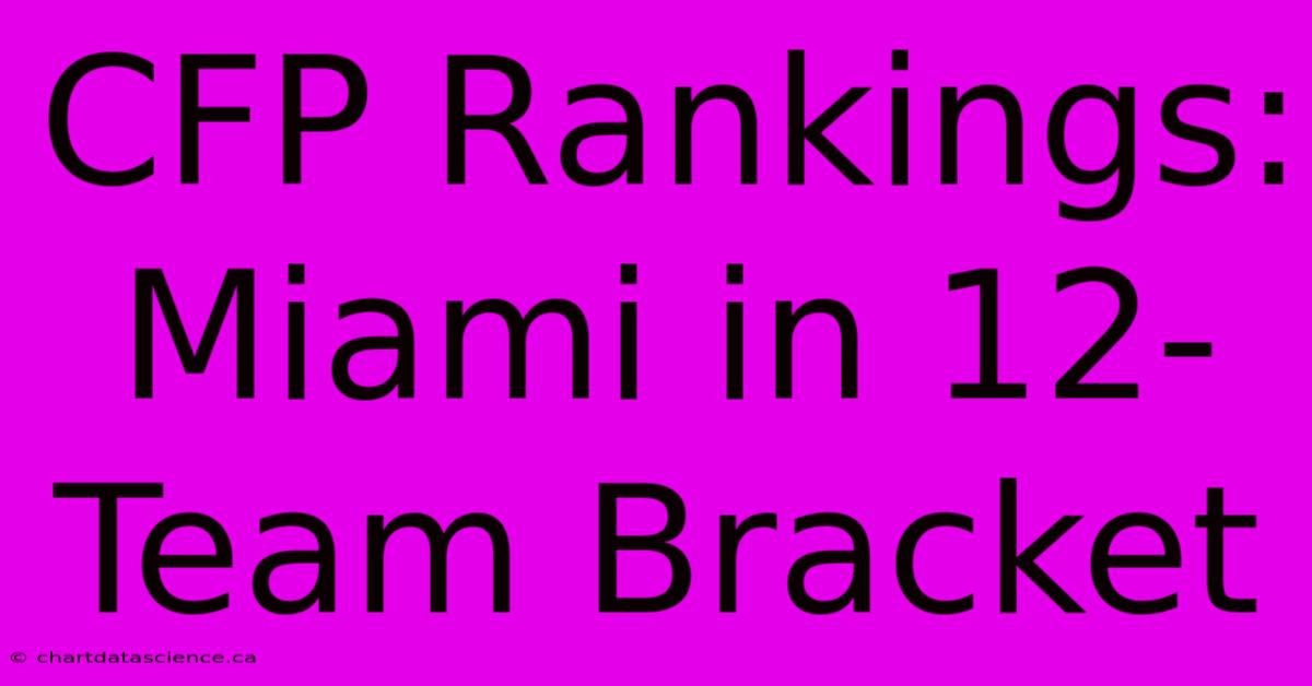 CFP Rankings: Miami In 12-Team Bracket