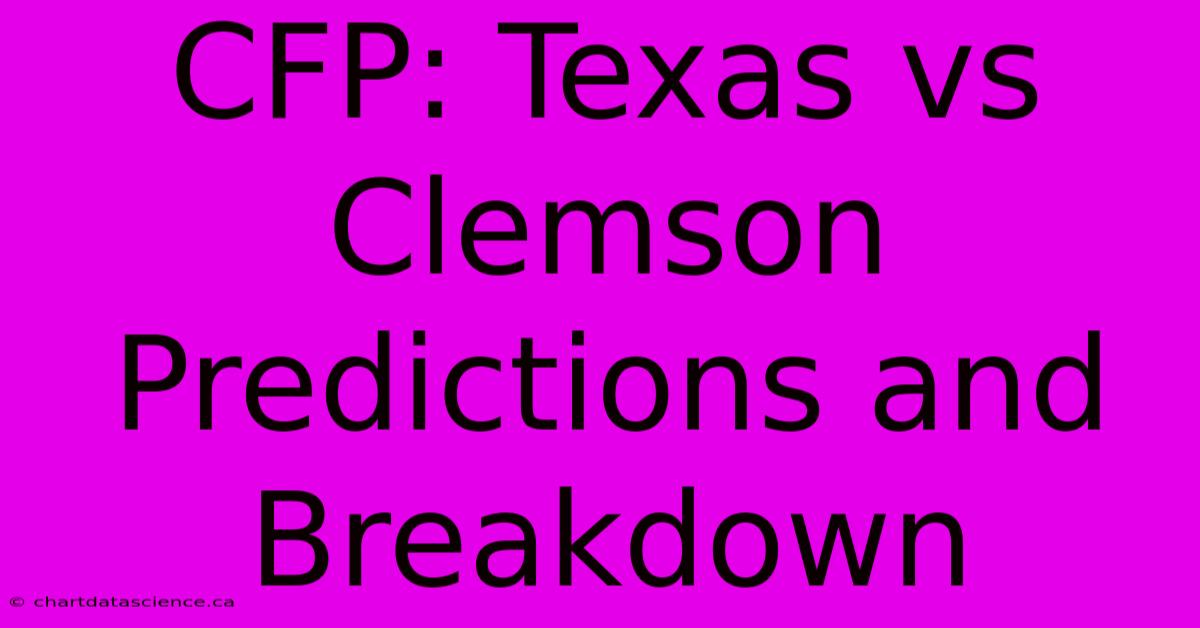 CFP: Texas Vs Clemson Predictions And Breakdown