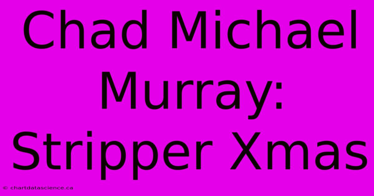 Chad Michael Murray: Stripper Xmas