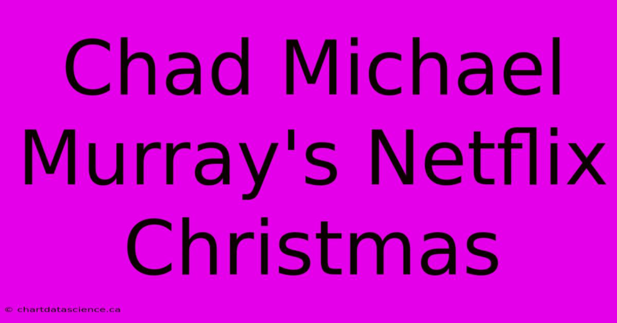 Chad Michael Murray's Netflix Christmas