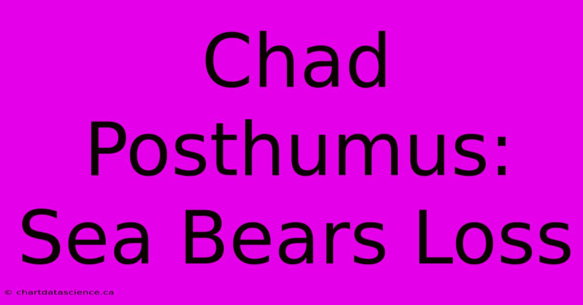 Chad Posthumus: Sea Bears Loss