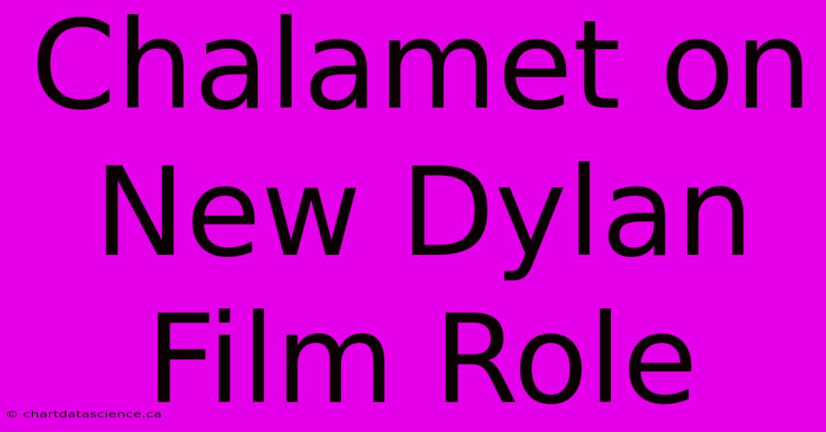 Chalamet On New Dylan Film Role