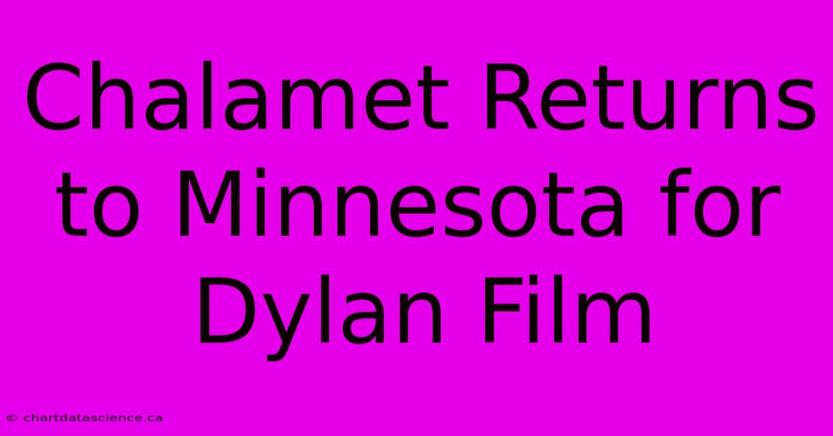 Chalamet Returns To Minnesota For Dylan Film