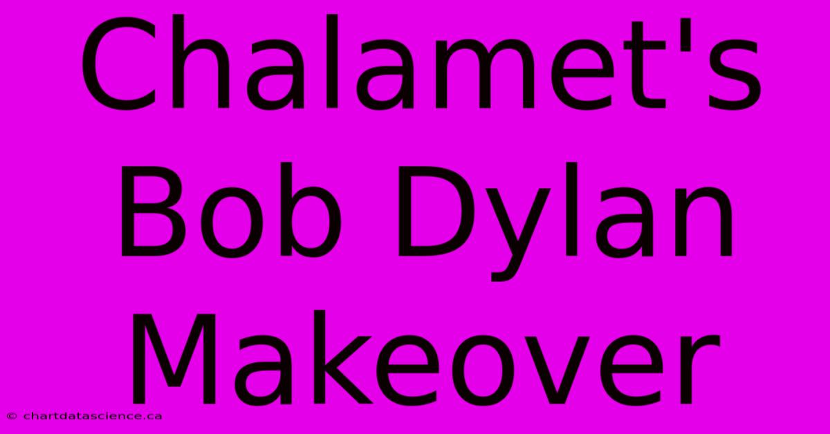 Chalamet's Bob Dylan Makeover