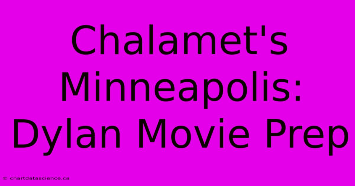 Chalamet's Minneapolis:  Dylan Movie Prep