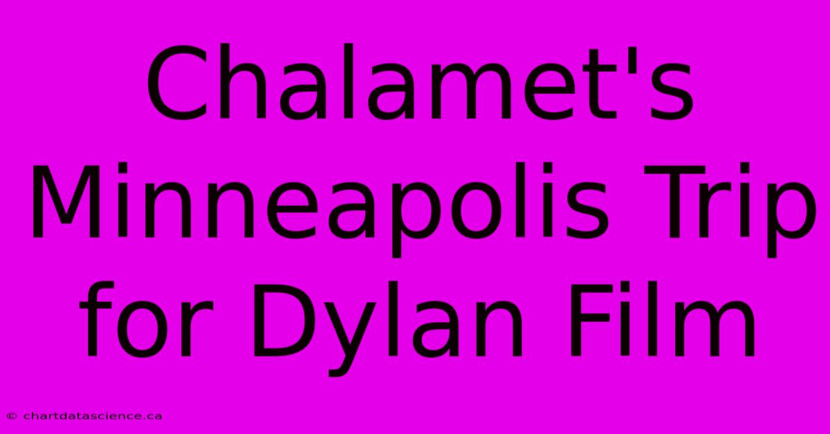 Chalamet's Minneapolis Trip For Dylan Film