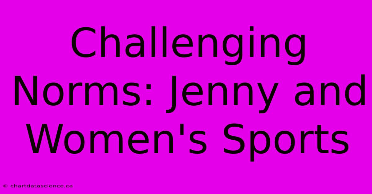 Challenging Norms: Jenny And Women's Sports