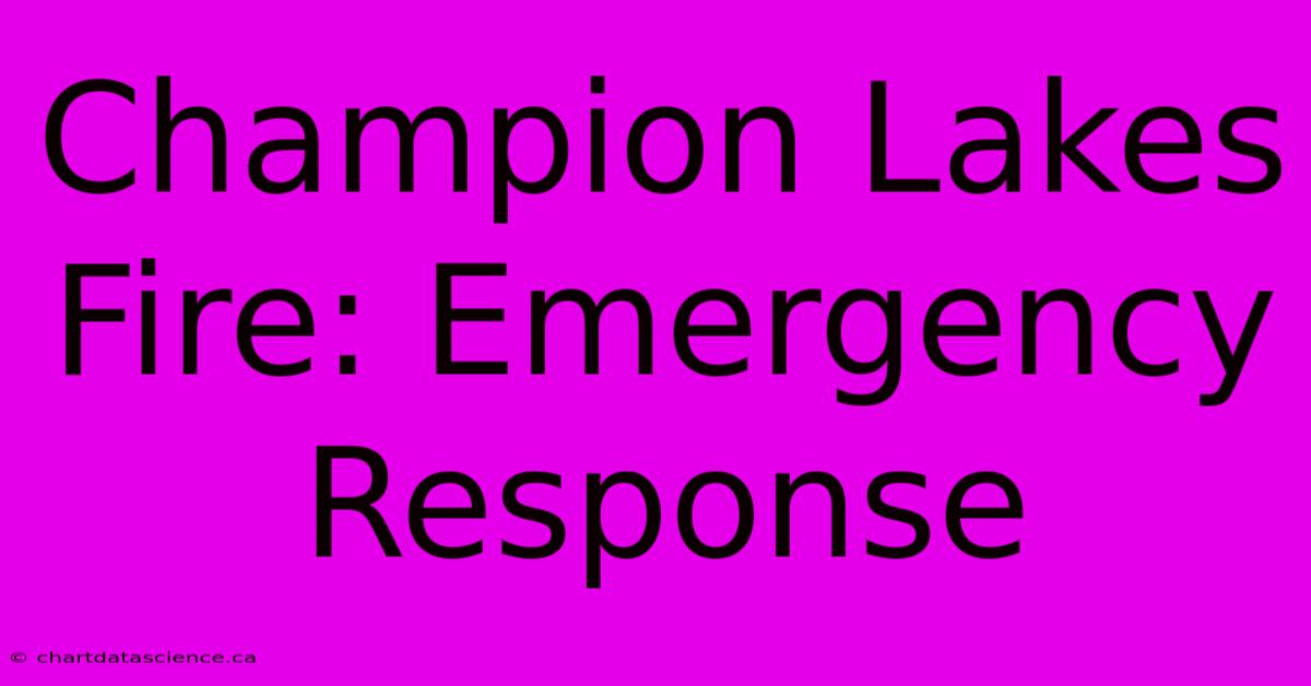 Champion Lakes Fire: Emergency Response