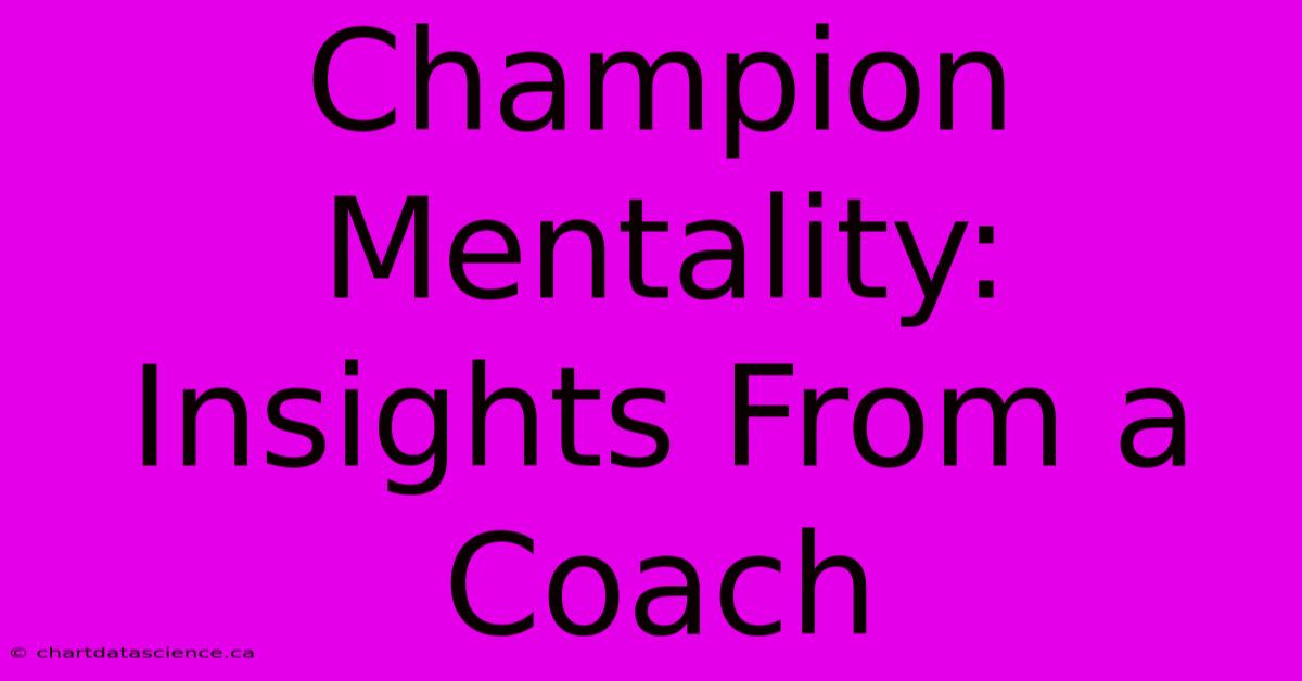 Champion Mentality: Insights From A Coach 