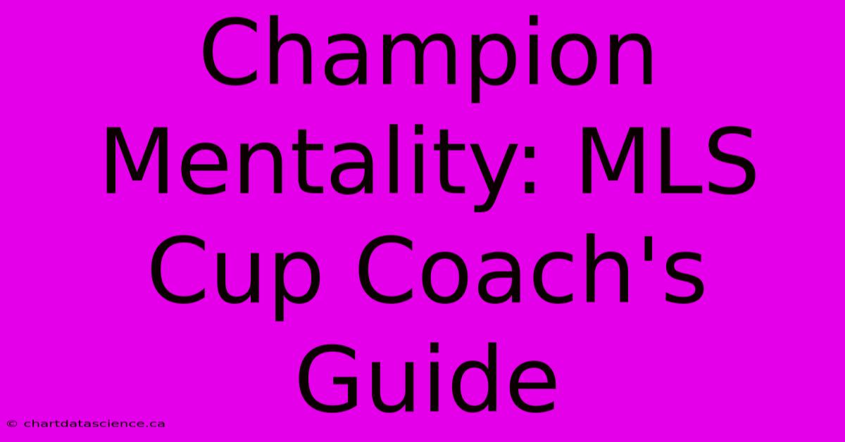 Champion Mentality: MLS Cup Coach's Guide