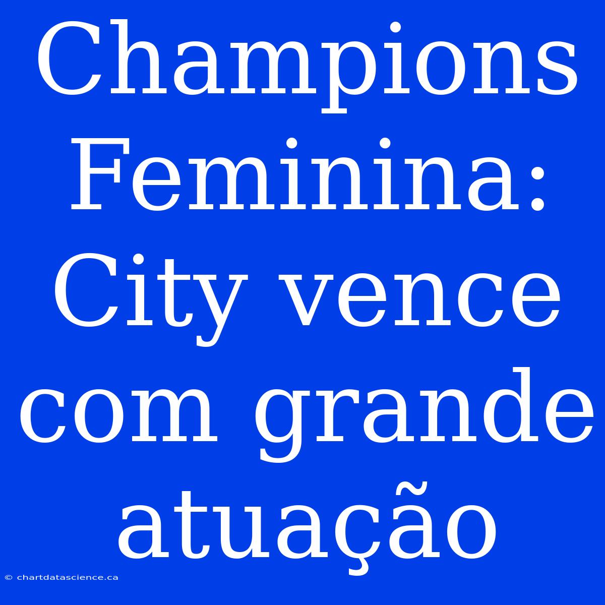 Champions Feminina: City Vence Com Grande Atuação