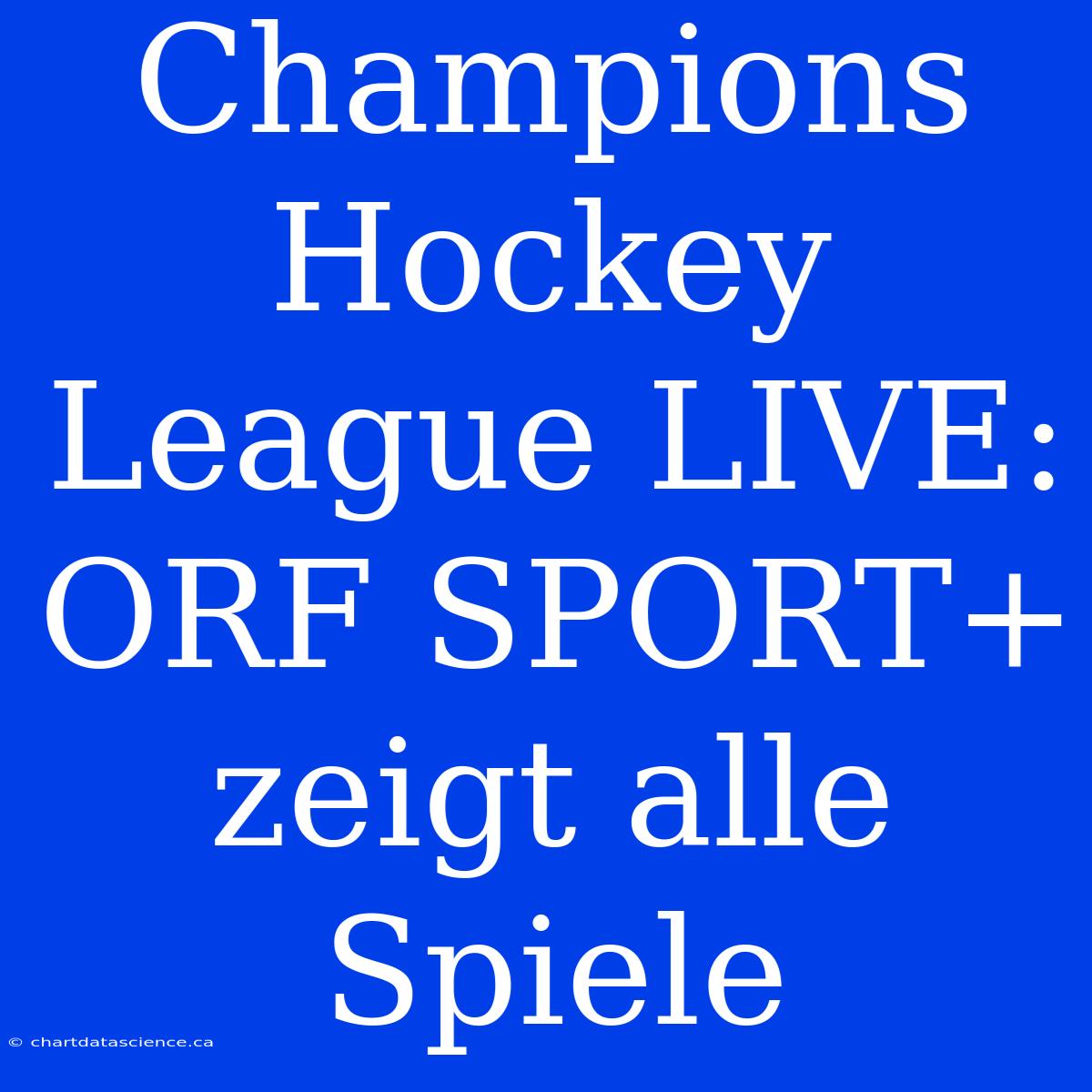 Champions Hockey League LIVE: ORF SPORT+ Zeigt Alle Spiele