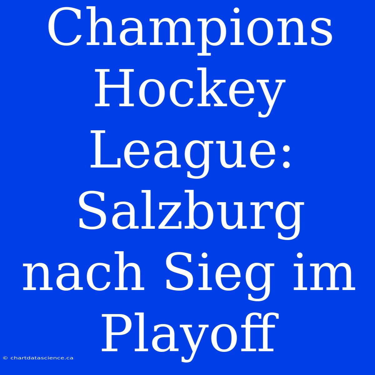 Champions Hockey League: Salzburg Nach Sieg Im Playoff