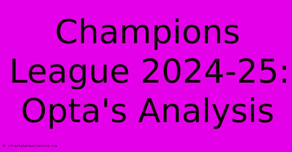 Champions League 2024-25: Opta's Analysis