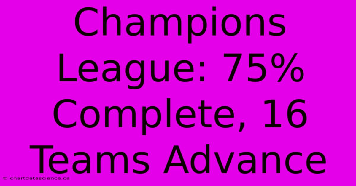 Champions League: 75% Complete, 16 Teams Advance