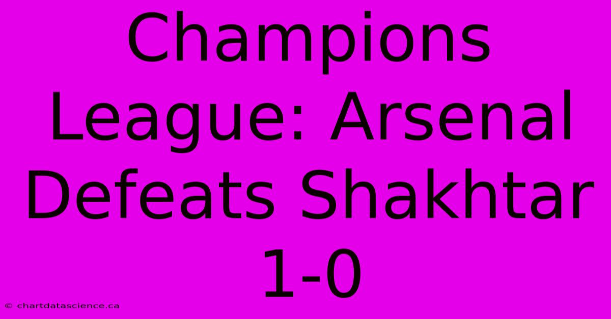 Champions League: Arsenal Defeats Shakhtar 1-0 