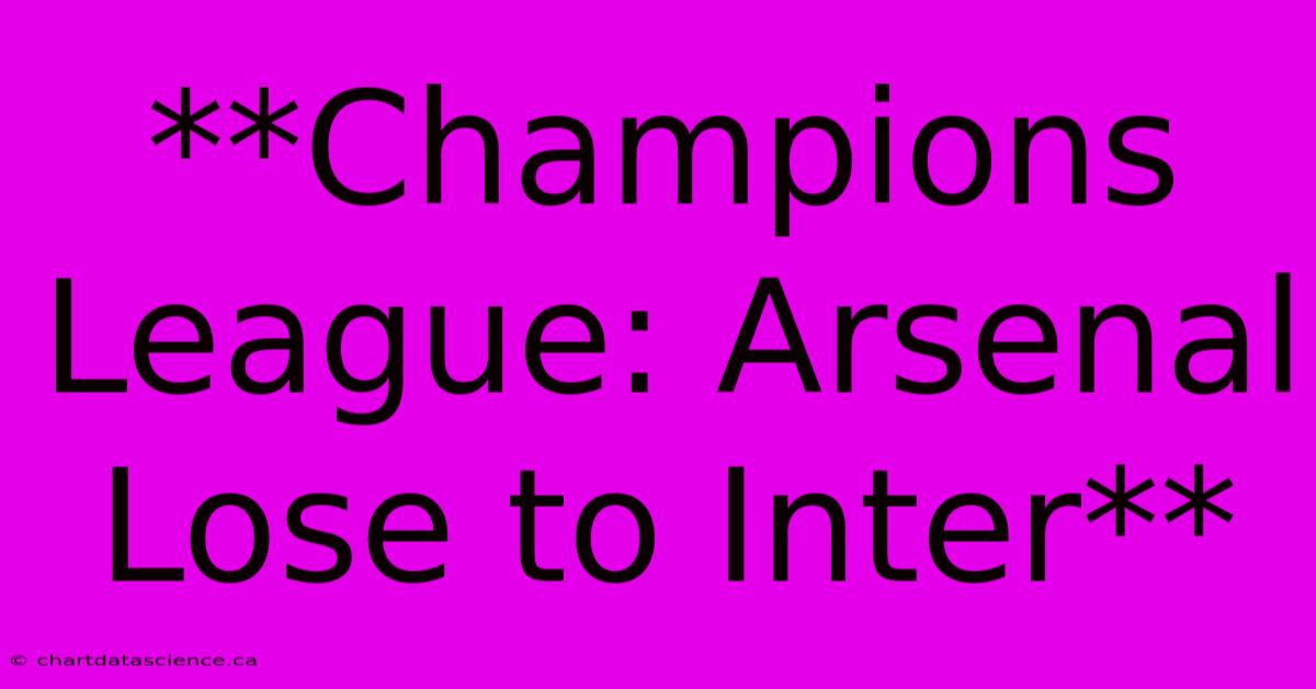 **Champions League: Arsenal Lose To Inter**