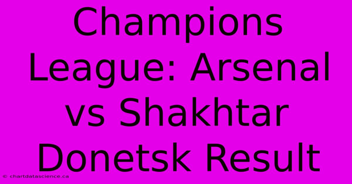 Champions League: Arsenal Vs Shakhtar Donetsk Result