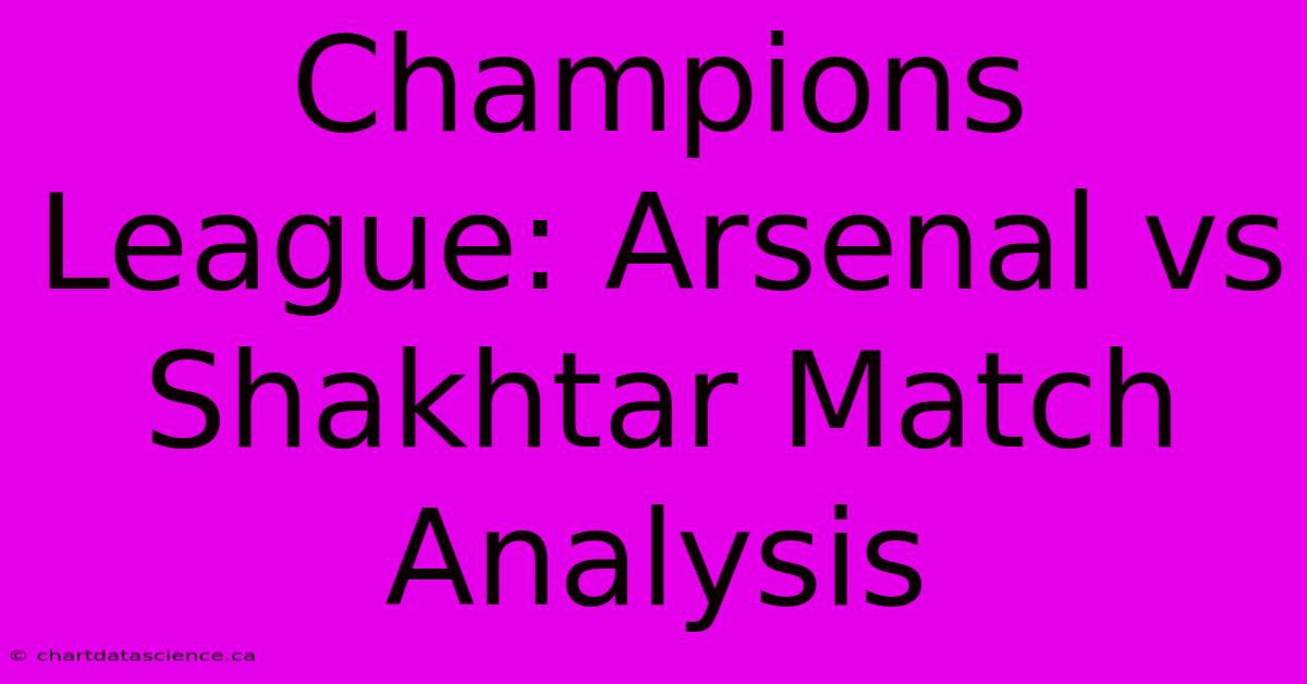 Champions League: Arsenal Vs Shakhtar Match Analysis 