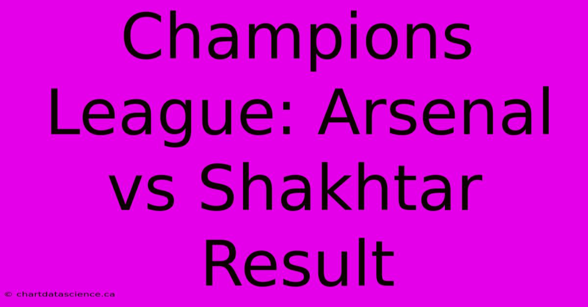 Champions League: Arsenal Vs Shakhtar Result