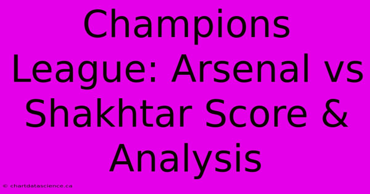 Champions League: Arsenal Vs Shakhtar Score & Analysis