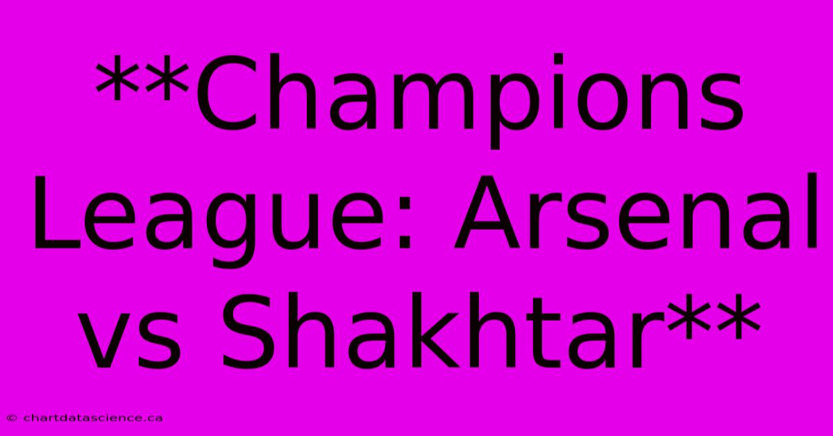 **Champions League: Arsenal Vs Shakhtar**