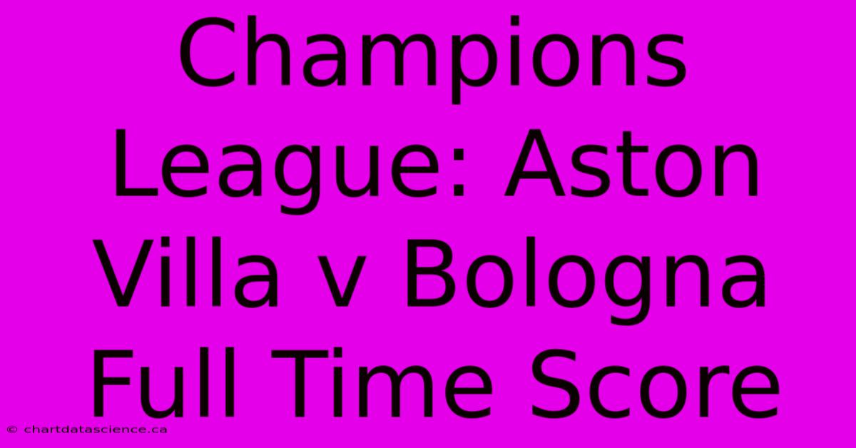 Champions League: Aston Villa V Bologna Full Time Score