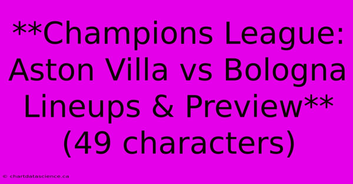 **Champions League: Aston Villa Vs Bologna Lineups & Preview** (49 Characters)