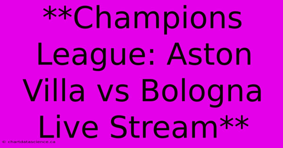 **Champions League: Aston Villa Vs Bologna Live Stream**