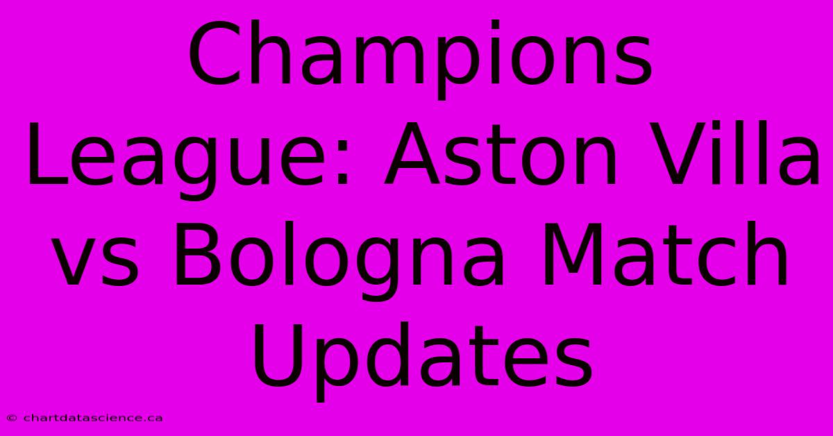 Champions League: Aston Villa Vs Bologna Match Updates